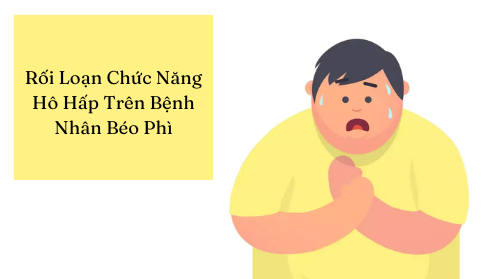 Rối loạn chức năng hô hấp trên bệnh nhân béo phì